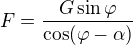 $F=\frac{G\sin \varphi }{\cos (\varphi -\alpha )}$