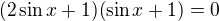 $(2\sin x+1)(\sin x+1)=0$