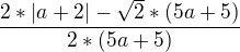 $\frac{2*|a+2|-\sqrt{2}*(5a+5)}{2*(5a+5)}$