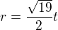 $r=\frac{\sqrt{19}}{2}t$