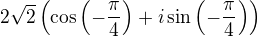 $2\sqrt{2}\left (\cos \left( -\frac{\pi}{4} \right) +i \sin\left( -\frac{\pi}{4} \right) \right)$