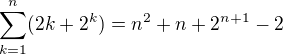 $\sum_{k=1}^{n}(2k+2^k) = n^2+n+2^{n+1}-2$