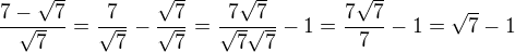 $\frac{7-\sqrt{7}}{\sqrt7}=\frac{7}{\sqrt7}-\frac{\sqrt{7}}{\sqrt7}=\frac{7\sqrt7}{\sqrt7 \sqrt7} - 1=\frac{7\sqrt7}{7} - 1=\sqrt{7}-1$