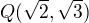 $Q(\sqrt2, \sqrt3)$
