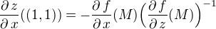 kopírovat do textarea $\frac{\partial \, z}{\partial \,x}((1,1))=-\frac{\partial \, f}{\partial \,x}(M)\Big(\frac{\partial \,f}{\partial \,z}(M)\Big)^{-1}$