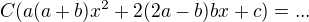 $C(a(a+b)x^2 + 2(2a-b)bx + c)=...$