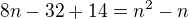 $8n-32+14=n^{2}-n$