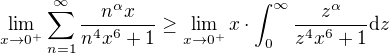 $\lim_{x\to 0^+}\sum_{n=1}^{\infty}\frac{n^{\alpha}x}{n^4x^6+1}\ge \lim_{x\to 0^+}x\cdot\int_{0}^{\infty}\frac{z^{\alpha}}{z^4x^6+1}\mathrm{d}z$