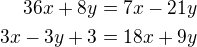 $36x+8y=7x-21y\\3x-3y+3=18x+9y$