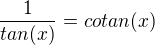 $\frac{1}{tan(x)}=cotan(x)$