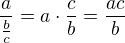 $\frac{a}{\frac{b}{c}}=a\cdot\frac{c}{b}=\frac{ac}{b}$
