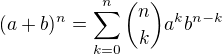 $(a+b)^{n}=\sum_{k=0}^{n}{n\choose k}a^kb^{n-k}$