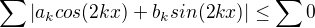$\sum_{}^{}|a_{k}cos(2kx)+b_{k}sin(2kx)|\le \sum_{}^{}0$