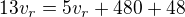 $13v_{r}=5v_{r}+480+48$