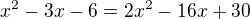 $x^2-3x-6=2x^2-16x+30$