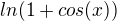 $ln(1+cos(x))$