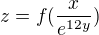 $z = f(\frac{x}{e^{12y}})$