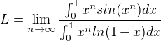 $L=\lim_{n\to\infty }\frac{\int_{0}^{1}x^{n}sin(x^{n})dx}{\int_{0}^{1}x^{n}ln(1+x)dx}$