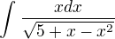 $\int_{}^{}\frac{xdx}{\sqrt{5+x-x^{2}}}$