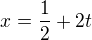 $x = \frac12 + 2t$