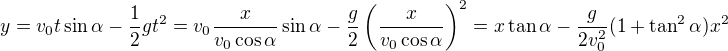 $y=v_0t\sin\alpha-\frac12gt^2=v_0\frac x{v_0\cos\alpha}\sin\alpha-\frac g2\left(\frac x{v_0\cos\alpha}\right)^2=x\tan\alpha-\frac g{2v_0^2}(1+\tan^2\alpha)x^2$