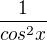 $\frac{1}{cos^{2}x}$