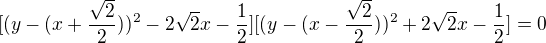 $[(y-(x+\frac{\sqrt{2}}{2}))^2-2\sqrt{2}x-\frac{1}{2}][(y-(x-\frac{\sqrt{2}}{2}))^2+2\sqrt{2}x-\frac{1}{2}]=0$