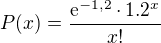 $P(x)=\frac{\mathrm{e}^{-1,2}\cdot 1.2^{x}}{x!}$