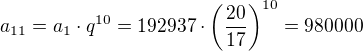 $a_{11}=a_1\cdot q^{10}=192937\cdot\left(\frac{20}{17}\right)^{10}=980000$