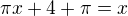 $\pi x+4+\pi =x$
