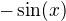 $-\sin(x)$