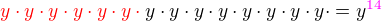 $\color {red}y\cdot y\cdot y\cdot y\cdot y\cdot y\cdot\color{black}y\cdot y\cdot y\cdot y\cdot y\cdot y\cdot y\cdot y\cdot= y\color{magenta}^{14}$