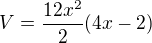 $V=\frac{12x^2}{2}(4x-2)$