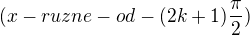 $(x-ruzne-od-(2k+1)\frac{\pi }{2})$