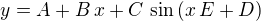 $y=A+B\,x+C\,\sin \left(x\,E+D\right)$