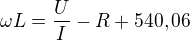 $\omega L=\frac{U}{I}-R+540,06 $