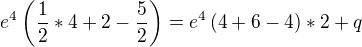 $e^{4}\left(\frac{1}{2}*4+2-\frac{5}{2}\right)=e^{4}\left(4+6-4\right)*2+q$