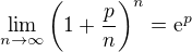 $\lim_{n\to\infty }\bigg(1+\frac{p}{n}\bigg)^{n}=\mathrm{e}^{p}$