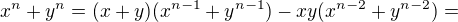 $x^n+y^n=(x+y)(x^{n-1}+y^{n-1})-xy(x^{n-2}+y^{n-2})=$
