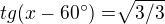 $tg(x - 60�) = \sqrt[]{3/3}$