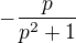 $-\frac{p}{p^{2}+1}$