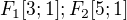 $F_{1}[3;1] ; F_{2}[5;1] $