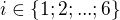 $ i \in \{1; 2; ... ; 6\}$
