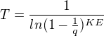 $T=\frac{1}{ln(1-\frac{1}{q})^{KE}}$