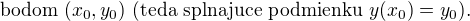 $\text{bodom }(x_0,y_0)\text{ (teda splnajuce podmienku }y(x_0)=y_0\text{).}$