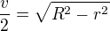 $\frac v2 =\sqrt{R^2-r^2}$