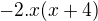 $-2.x(x+4)$