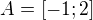 $A = [-1;2]$