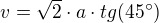 $v = \sqrt2 \cdot a \cdot tg(45�)$