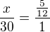 $\frac{x}{30}=\frac{\frac{5}{12}}{1}$